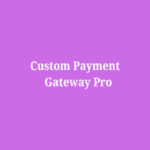WooCommerce Custom Payment Gateway Pro